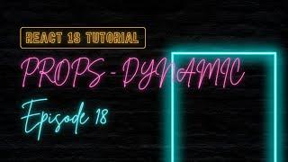 React 18 Tutorial - Props - Somewhat Dynamic