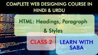 Learn HTML Tutorial | Headings, Paragraphs & Styles | Class 2 @Learn with Saba