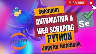 Automate Web Scraping with Selenium & Jupyter Notebook | Tutorial & Examples