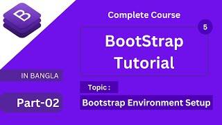 bootstrap environment setup | complete bootstrap tutorial in bangla with bootstrap 5 full course