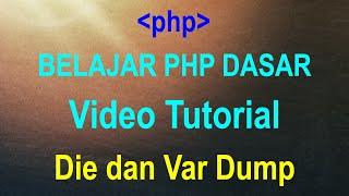 Tutorial Die dan Var Dump (part 34 Terakhir) - BELAJAR PHP DASAR UNTUK PEMULA