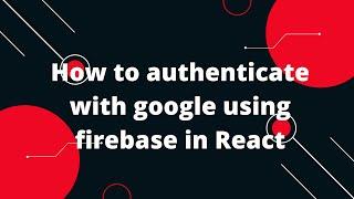 How to authenticate with google using firebase in React | Firebase Google authentication with React