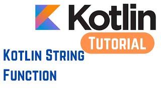 Kotlin Tutorial for Beginners 12 - Kotlin String Function (With Example)