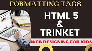 FORMATTING TAG IN HTML 5 | WEB DESIGNING FOR KIDS | TRINKET AND HTML 5