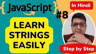 JavaScript Strings Tutorial  || JavaScript Tutorial Step by step in Hindi #8