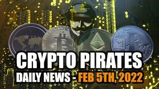 Crypto Pirates Daily News - February 5th, 2022 - Latest Cryptocurrency News Update