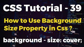 CSS Tutorial - 39 || How to use Background Size Property in CSS || Web Development ?