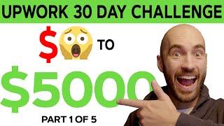 Upwork 30 day Challenge - From $0 to $5000 - Part 1