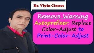 React Tutorial -12.1-  Autoprefixer: Replace Color-Adjust to Print-Color-Adjust | Dr Vipin Classes