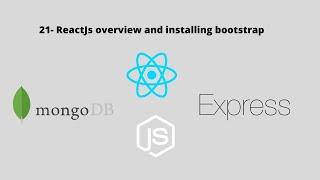 21 MERN : ReactJS Overview and installing Bootstrap