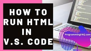 How To Run HTML Code In Visual Studio Code (Windows/Mac) [HTML FAQ Ep1] - Programming FAQ Ep8