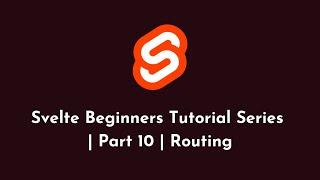 Svelte Beginners Tutorial Series | Part 10 | Routing