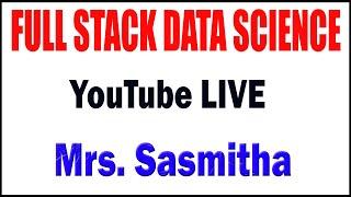 Full Stack Data Science  by Mrs. Sasmitha Madam