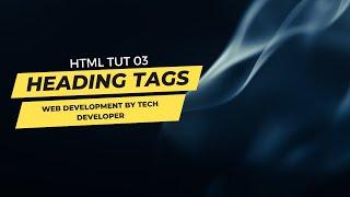 Html tut 03 - Heading Tags and heading types in Html 5 - Web Development by Tech Developer