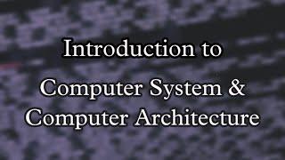 Introduction to Computer System & Computer Architecture