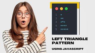 Easy Way to Print Left Triangle Star Pattern Using Javascript | For Beginners | Triangle Patterns