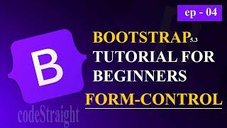 BOOTSTRAP TUTORIAL FOR BEGINNERS | v-5.3 | EP - 04 | FORM-CONTROL