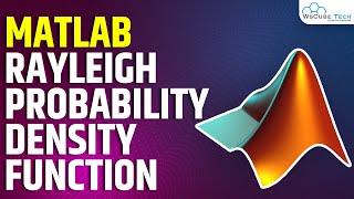 MATLAB Rayleigh Probability Density Function | MATLAB Tutorial for Beginners