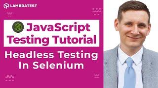 Headless Testing In Selenium | Selenium WebDriver With JavaScript Tutorial | Part VIII