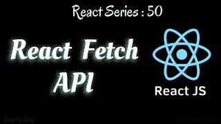 #50. React Fetch API ...