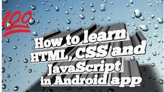 How to learn HTML CSS and JavaScript in Android app