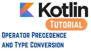 Kotlin Tutorial for Beginners 10 - Kotlin Operator Precedence and Type Conversion