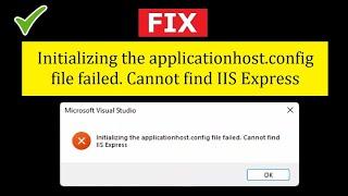 Fix: Initializing the applicationhost.confog has failed. Cannot find IIS Express error