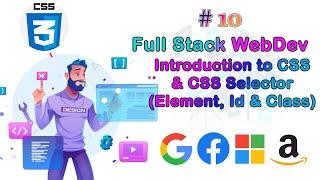 Lec-10 Introduction to css, CSS Selector(Element, Id & Class)||Full Stack Web Development Bootcamp||