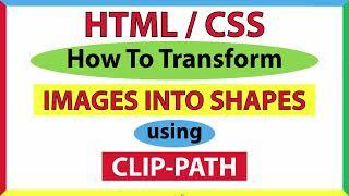 How To Transform An Image Into A Shape Using The CSS Clip Path Property *2022*