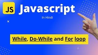 JavaScript Tutorial in Hindi | Beginners to Master | While, Do While and For loop in JavaScript