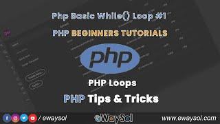 Php Basic While Loop | PHP Beginners Tutorials | PHP Free Videos & Scripts | PHP Loops #1 | eWaySol