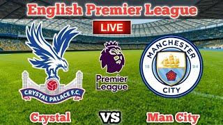 Crystal Palace vs Manchester City Live Premier League Live Streaming Match Today | Man city live