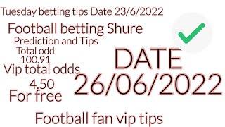 Today 26/6/2022 Professional Tips Prediction | Vip tips | Correct tips | 2022 Betting tips