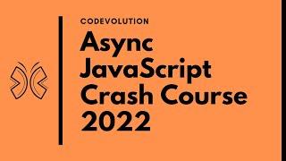 Asynchronous JavaScript Crash Course 2022