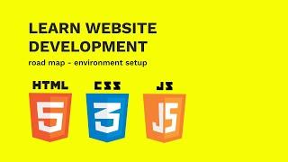 Learn HTML5 CSS3 and JavaScript From Scratch | Web Development Road Map & Environment Setup