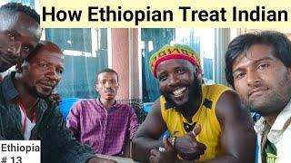 HOW ETHIOPIAN PEOPLE TREAT INDIAN | INDIAN IN ETHIOPIA