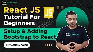 React JS Tutorial for Beginners | Setup & Adding Bootstrap to React | Gaurav Garg