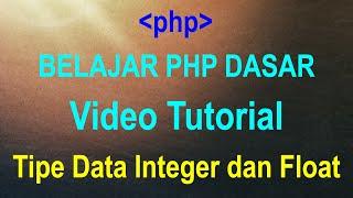 Tutorial Tipe Data Integer dan Float (part 5) - BELAJAR PHP DASAR UNTUK PEMULA