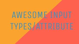 Awesome Input types/attributes