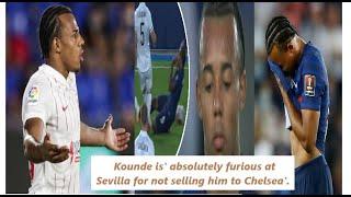 Chelsea news - Jules Kounde is' absolutely furious at Sevilla for not selling him to Chelsea'.