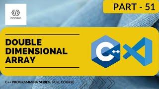 DOUBLE DIMENSIONAL ARRAY | C++ PROGRAMMING SERIES | LEARN C++ FROM BASICS