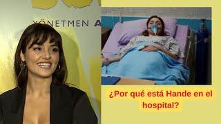 ¡ÚLTIMO MINUTO! ¿Por qué está Hande en el hospital?