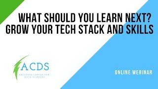 What Should You Learn Next? Grow your Tech Stack and Skills - ACDS Webinar