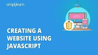 Creating A Website Using JavaScript | JavaScript Web Development Tutorial | Simplilearn