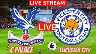 Crystal Palace vs Leicester City Live Stream Premier League EPL Football Match Today Watch Streaming