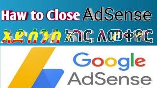 Haw to change country አድሰንስ አገር ለመቀየር and haw to close google adsense account