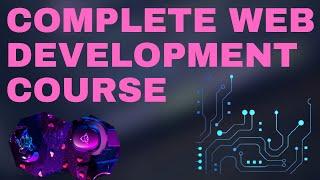 Complete Web Development Course | Full Stack Web Development | Complete Course | Complete Tutorial