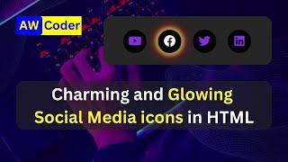 Charming and Glowing Social Media icons in HTML and CSS | Guide with AW Coder