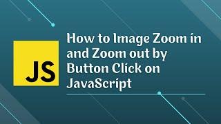 How to Image Zoom in and Zoom out by Button Click on JavaScript | JavaScript Mini Project | 2022