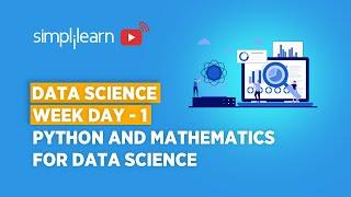 Data Science Week Day - 1 | Python & Mathematics For Data Science | Data Science Course |Simplilearn